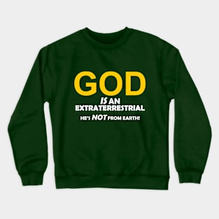 God is an Extraterrestrial Crewneck Sweatshirt